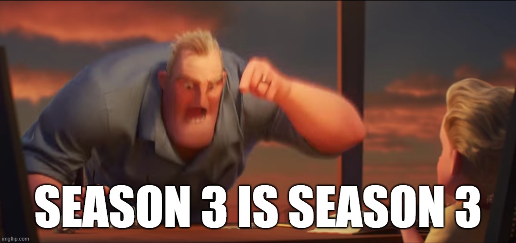 math is math | SEASON 3 IS SEASON 3 | image tagged in math is math | made w/ Imgflip meme maker