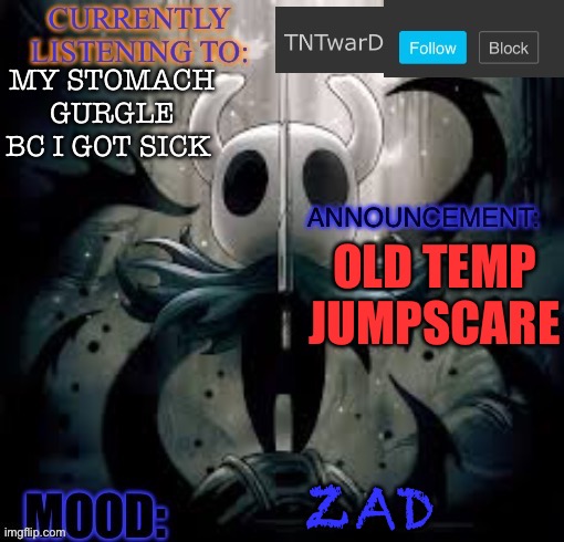 TNTwarD’s announcement template | MY STOMACH GURGLE BC I GOT SICK; OLD TEMP JUMPSCARE; ZAD | image tagged in tntward s announcement template | made w/ Imgflip meme maker