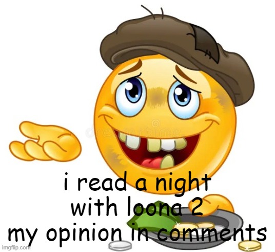 begging for not gay bucks | i read a night with loona 2
my opinion in comments | image tagged in begging for not gay bucks | made w/ Imgflip meme maker