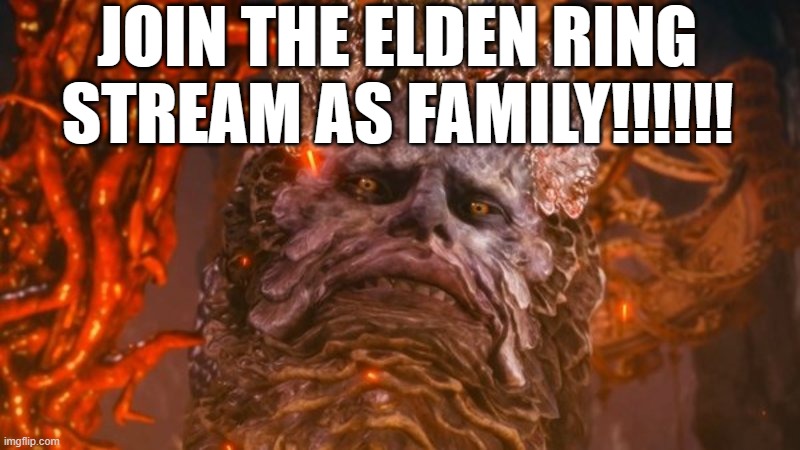 JOIN THE ELDEN RING STREAM AS FAMILY!!!!!! | image tagged in rykard | made w/ Imgflip meme maker