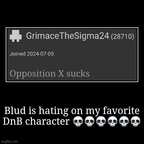 Blud is hating on my favorite DnB character ?????? | | image tagged in funny,demotivationals | made w/ Imgflip demotivational maker