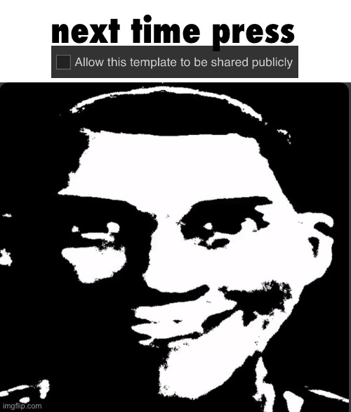 Creepy Laughing | next time press | image tagged in creepy laughing | made w/ Imgflip meme maker