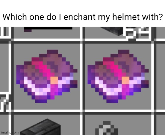 Which one do I enchant my helmet with? | made w/ Imgflip meme maker