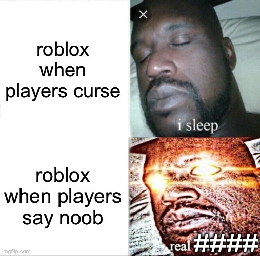 filter | roblox when players curse; roblox when players say noob; #### | image tagged in memes,sleeping shaq | made w/ Imgflip meme maker