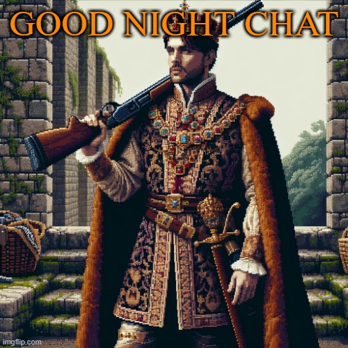 a noble, ranger | GOOD NIGHT CHAT | image tagged in a noble ranger | made w/ Imgflip meme maker