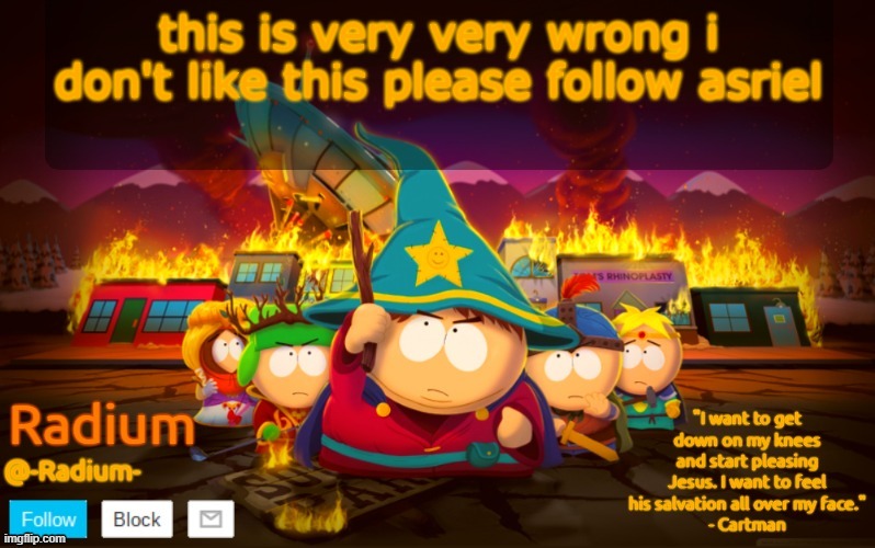 Radium South Park template | this is very very wrong i don't like this please follow asriel | image tagged in radium south park template | made w/ Imgflip meme maker