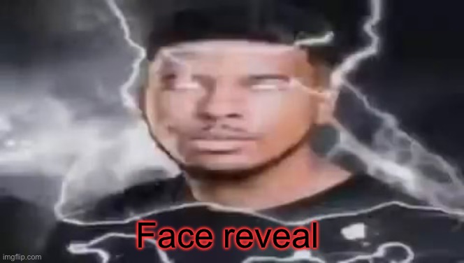 Face reveal | made w/ Imgflip meme maker