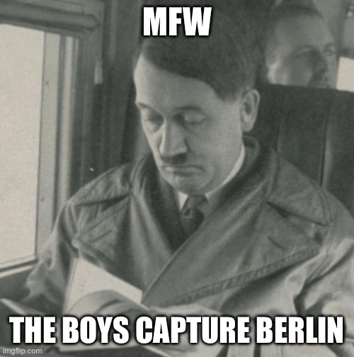 mfw the boys capture berlin | MFW; THE BOYS CAPTURE BERLIN | made w/ Imgflip meme maker