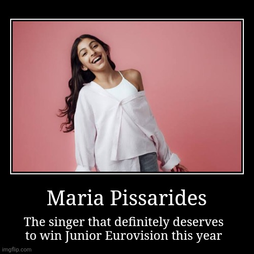 My demotivational about the Cypriot representative to JESC this year | Maria Pissarides | The singer that definitely deserves to win Junior Eurovision this year | image tagged in funny,demotivationals,cyprus,singer,eurovision,jesc | made w/ Imgflip demotivational maker