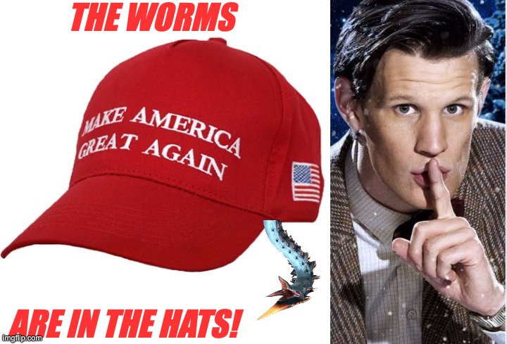 THE WORMS ARE IN THE HATS! | image tagged in maga hat,shush | made w/ Imgflip meme maker