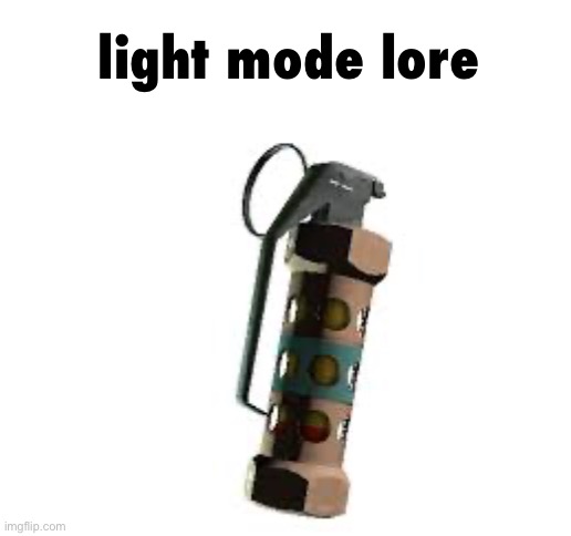 flashbang | light mode lore | image tagged in flashbang | made w/ Imgflip meme maker