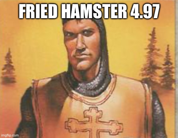 FRIED HAMSTER 4.97 | made w/ Imgflip meme maker