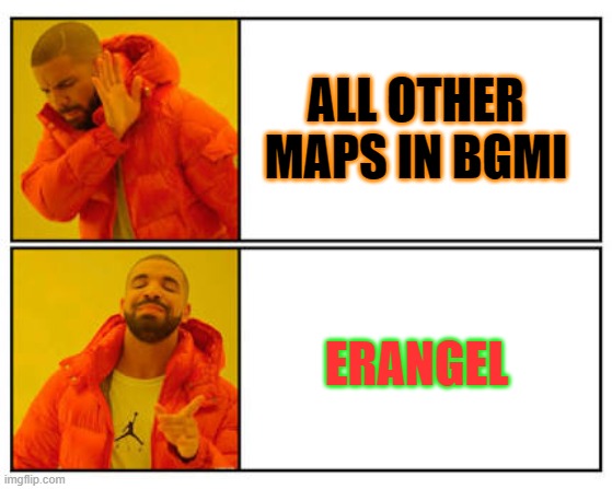 No - Yes | ALL OTHER MAPS IN BGMI; ERANGEL | image tagged in no - yes | made w/ Imgflip meme maker