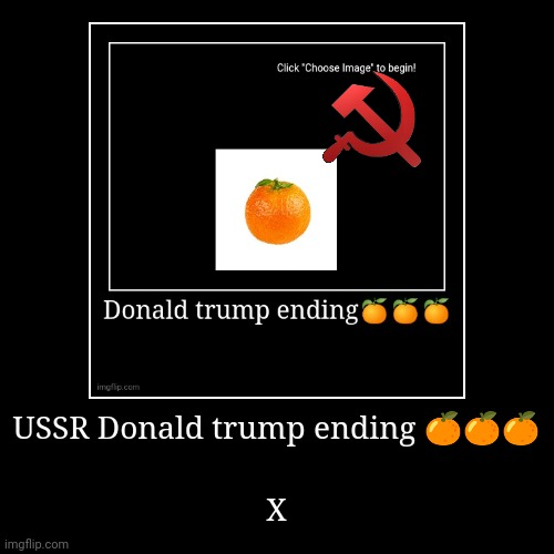 USSR | USSR Donald trump ending ??? | X | image tagged in funny,demotivationals | made w/ Imgflip demotivational maker