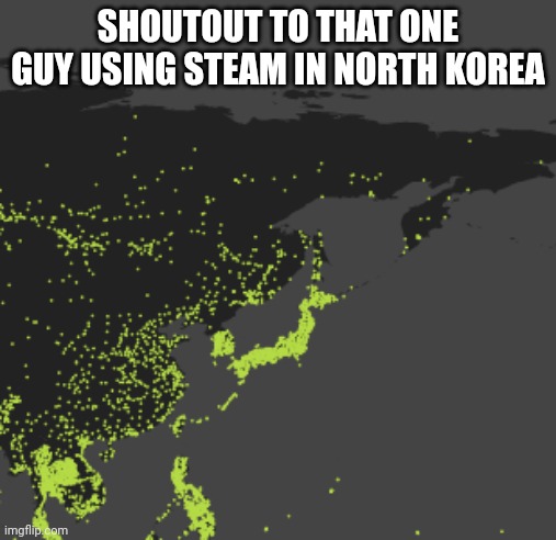 How is this possible | SHOUTOUT TO THAT ONE GUY USING STEAM IN NORTH KOREA | image tagged in steam,north korea | made w/ Imgflip meme maker