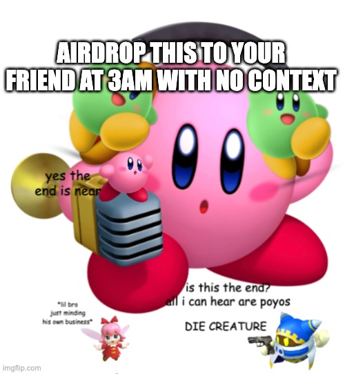 AIRDROP THIS TO YOUR FRIEND AT 3AM WITH NO CONTEXT | image tagged in all i can hear are poyos | made w/ Imgflip meme maker