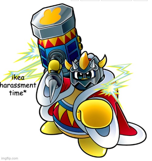 image tagged in ikea harassment time | made w/ Imgflip meme maker