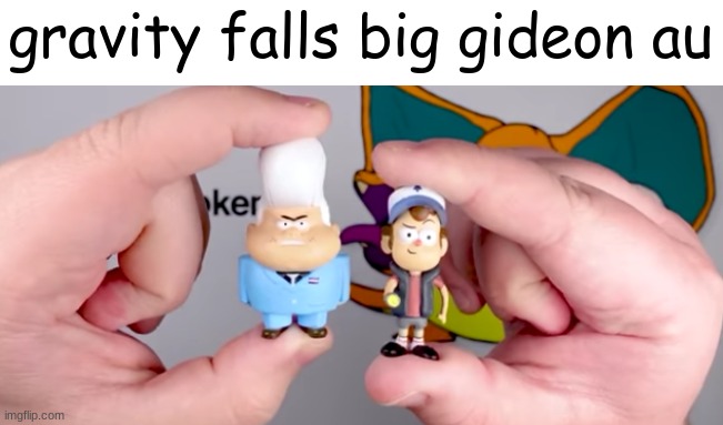 big gideon | gravity falls big gideon au | image tagged in gravity falls,gravity falls meme | made w/ Imgflip meme maker