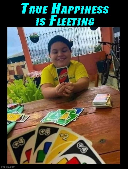 Smile Now. A Storm is Brewing | image tagged in picture,memes,uno,uno draw 25 cards,happiness to despair,happiness is | made w/ Imgflip meme maker