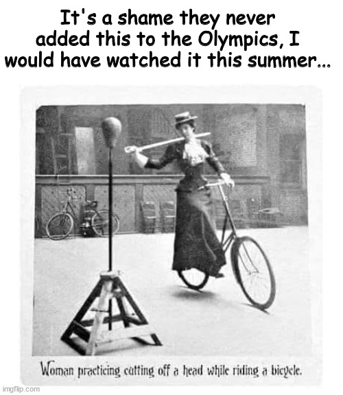 Make the Olympics more interesting | It's a shame they never added this to the Olympics, I would have watched it this summer... | image tagged in dark humor,boring,olympics | made w/ Imgflip meme maker