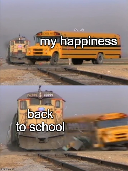 true | my happiness; back to school | image tagged in train crashes bus,true story,front page,relatable memes | made w/ Imgflip meme maker