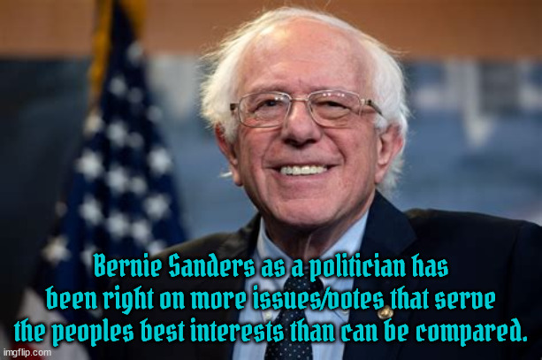 Public Servant #1 | Bernie Sanders as a politician has been right on more issues/votes that serve the peoples best interests than can be compared. | image tagged in bernie sanders,bipartisan for the people,democatic socialist,i luv the bern,most trusted politian in usa,berine 2028 | made w/ Imgflip meme maker