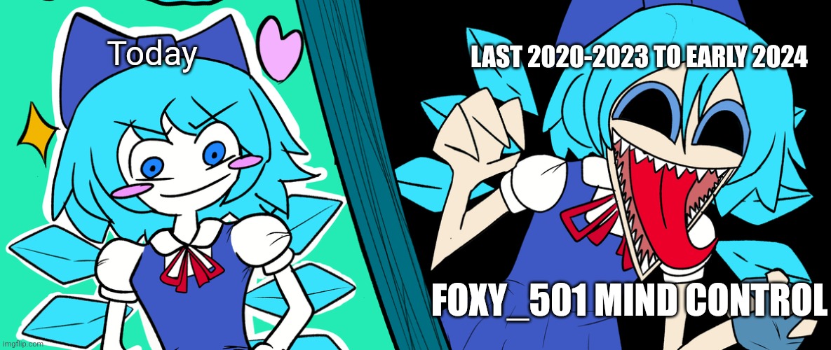 Monster cirno, from history | Today; LAST 2020-2023 TO EARLY 2024; FOXY_501 MIND CONTROL | image tagged in monster,cirno | made w/ Imgflip meme maker