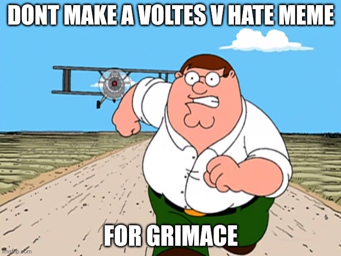 Youre gonna be v slashed | DONT MAKE A VOLTES V HATE MEME; FOR GRIMACE | image tagged in peter griffin running away | made w/ Imgflip meme maker