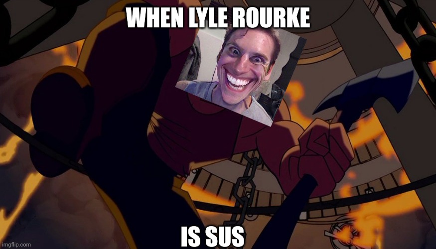 When Lyle Rourke Is Sus (Remake) | WHEN LYLE ROURKE; IS SUS | image tagged in atlantis the lost empire,meme,jerma,sus,face,villain | made w/ Imgflip meme maker