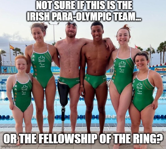 Squad Goals | NOT SURE IF THIS IS THE IRISH PARA-OLYMPIC TEAM... OR THE FELLOWSHIP OF THE RING? | image tagged in dark humor | made w/ Imgflip meme maker