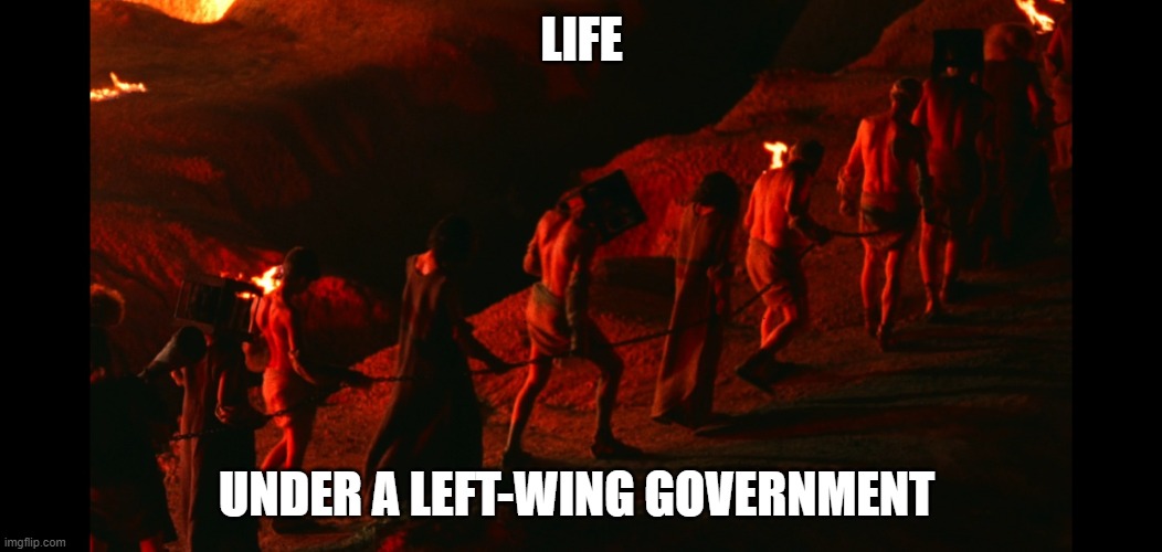 Socialism | LIFE; UNDER A LEFT-WING GOVERNMENT | image tagged in socialism,labour party,labour,democrats | made w/ Imgflip meme maker