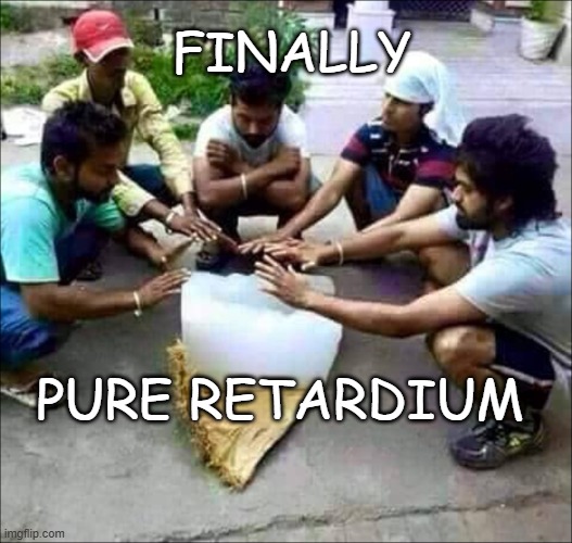 PureRetards | FINALLY; PURE RETARDIUM | image tagged in pureretards | made w/ Imgflip meme maker