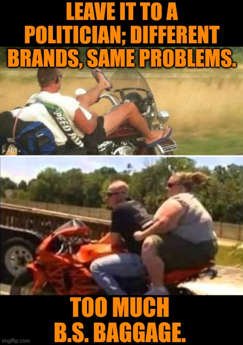 Funny | LEAVE IT TO A POLITICIAN; DIFFERENT BRANDS, SAME PROBLEMS. TOO MUCH B.S. BAGGAGE. | image tagged in funny,political meme,politicians,political humor,bullshit,politics | made w/ Imgflip meme maker