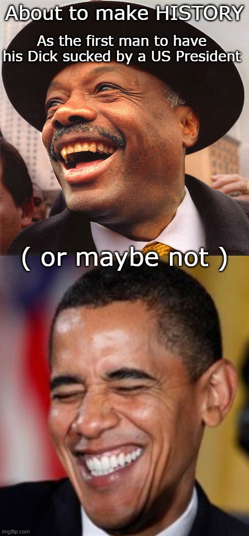 Not to mention: "The ASS Ceiling" | As the first man to have his Dick sucked by a US President; About to make HISTORY; ( or maybe not ) | image tagged in willie obama dick sucked meme | made w/ Imgflip meme maker