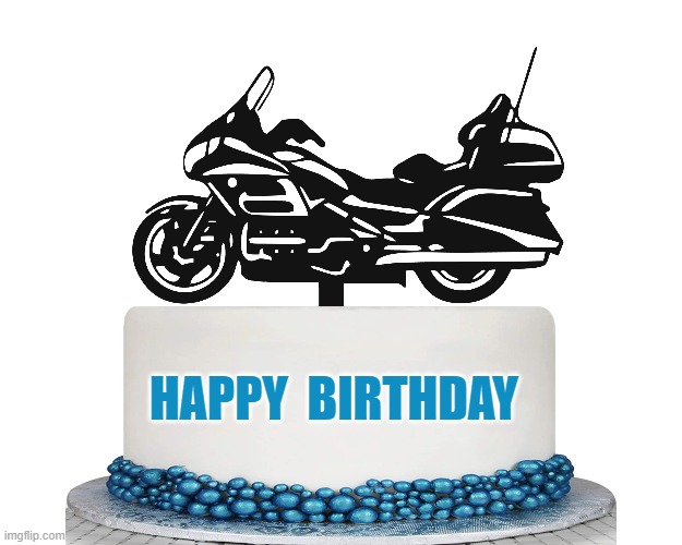 Goldwing motorcycle on top of birthday cake | HAPPY  BIRTHDAY | image tagged in happy birthday | made w/ Imgflip meme maker