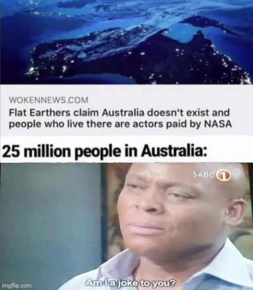 Lol | image tagged in funny,memes,australia,flat earth,am i a joke to you | made w/ Imgflip meme maker