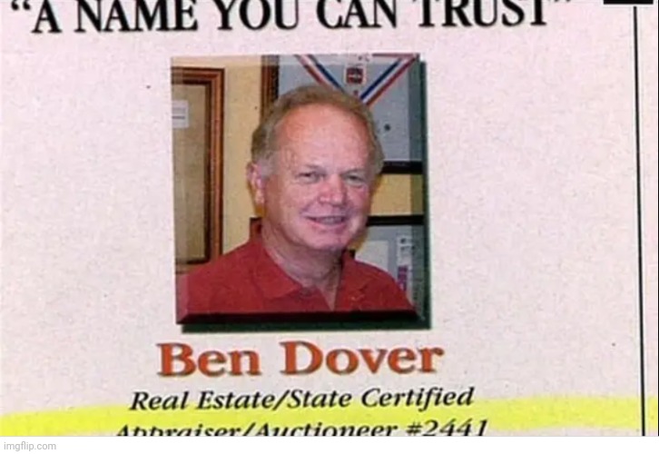 A Name you can Trust | image tagged in ben dover | made w/ Imgflip meme maker