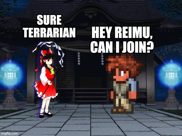 The Terrarian now joins Team Reimu | SURE TERRARIAN; HEY REIMU, CAN I JOIN? | made w/ Imgflip meme maker