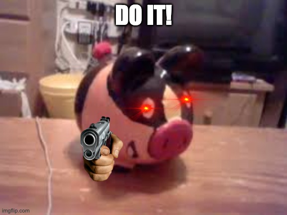 Tepig piggy bank (not mine lol) | DO IT! | image tagged in tepig piggy bank not mine lol | made w/ Imgflip meme maker