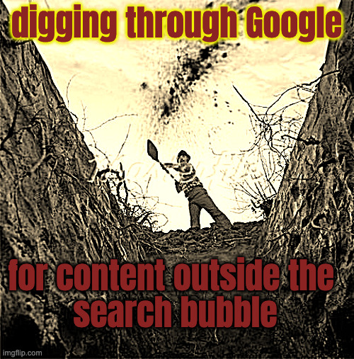 Grave Digger | digging through Google for content outside the 
search bubble | image tagged in grave digger | made w/ Imgflip meme maker