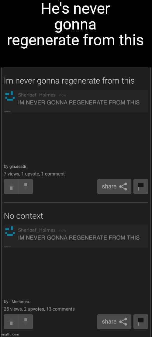i don't know the context | He's never gonna regenerate from this | made w/ Imgflip meme maker