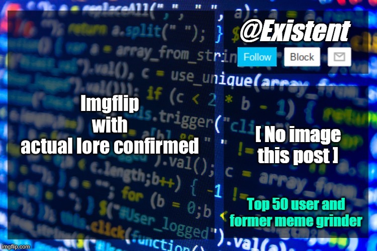 existent announcement temp | Imgflip with actual lore confirmed | image tagged in existent announcement temp | made w/ Imgflip meme maker