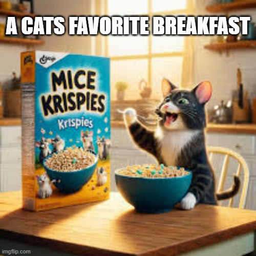 memes by Brad - My cats favorite breakfast is Mice Krispies | A CATS FAVORITE BREAKFAST | image tagged in funny,cats,cute kittens,breakfast,funny cat memes,humor | made w/ Imgflip meme maker