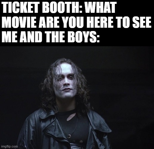 Are that stupid or blind or both | TICKET BOOTH: WHAT MOVIE ARE YOU HERE TO SEE
ME AND THE BOYS: | made w/ Imgflip meme maker