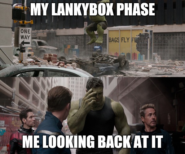 I've recovered guys!!!! | MY LANKYBOX PHASE; ME LOOKING BACK AT IT | image tagged in hulk shame | made w/ Imgflip meme maker