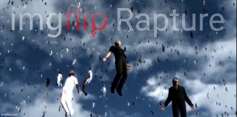 Rapture | Rapture | image tagged in rapture | made w/ Imgflip meme maker