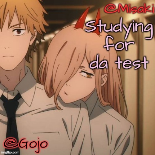 Misaki and Gojo shared announcement template | Studying for da test | image tagged in misaki and gojo shared announcement template | made w/ Imgflip meme maker