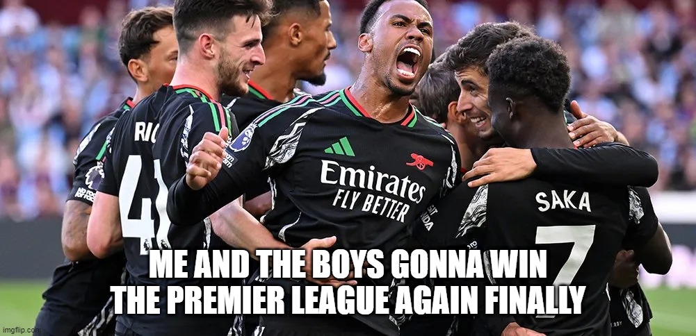 Are They Arsenal? | ME AND THE BOYS GONNA WIN THE PREMIER LEAGUE AGAIN FINALLY | image tagged in me and the boys | made w/ Imgflip meme maker