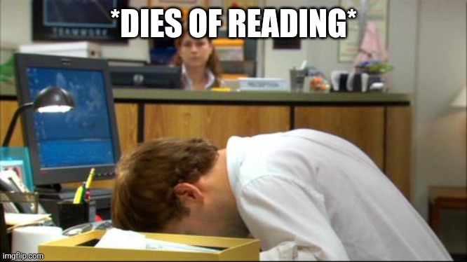 Dies of Boredom | *DIES OF READING* | image tagged in dies of boredom | made w/ Imgflip meme maker