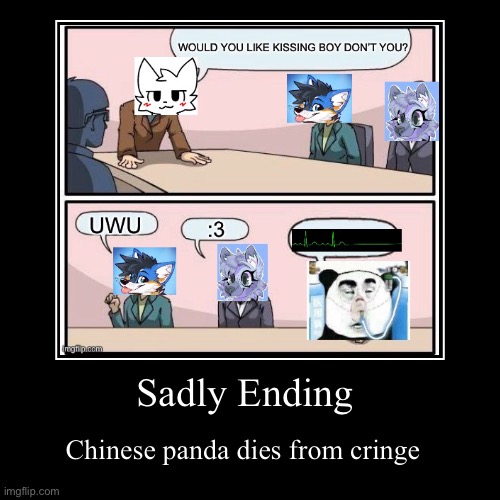 Sadly Ending | Chinese panda dies from cringe | image tagged in demotivationals,boykisser,anti furry,furry,cringe,memes | made w/ Imgflip demotivational maker